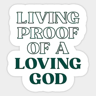 Living proof of a loving god Sticker